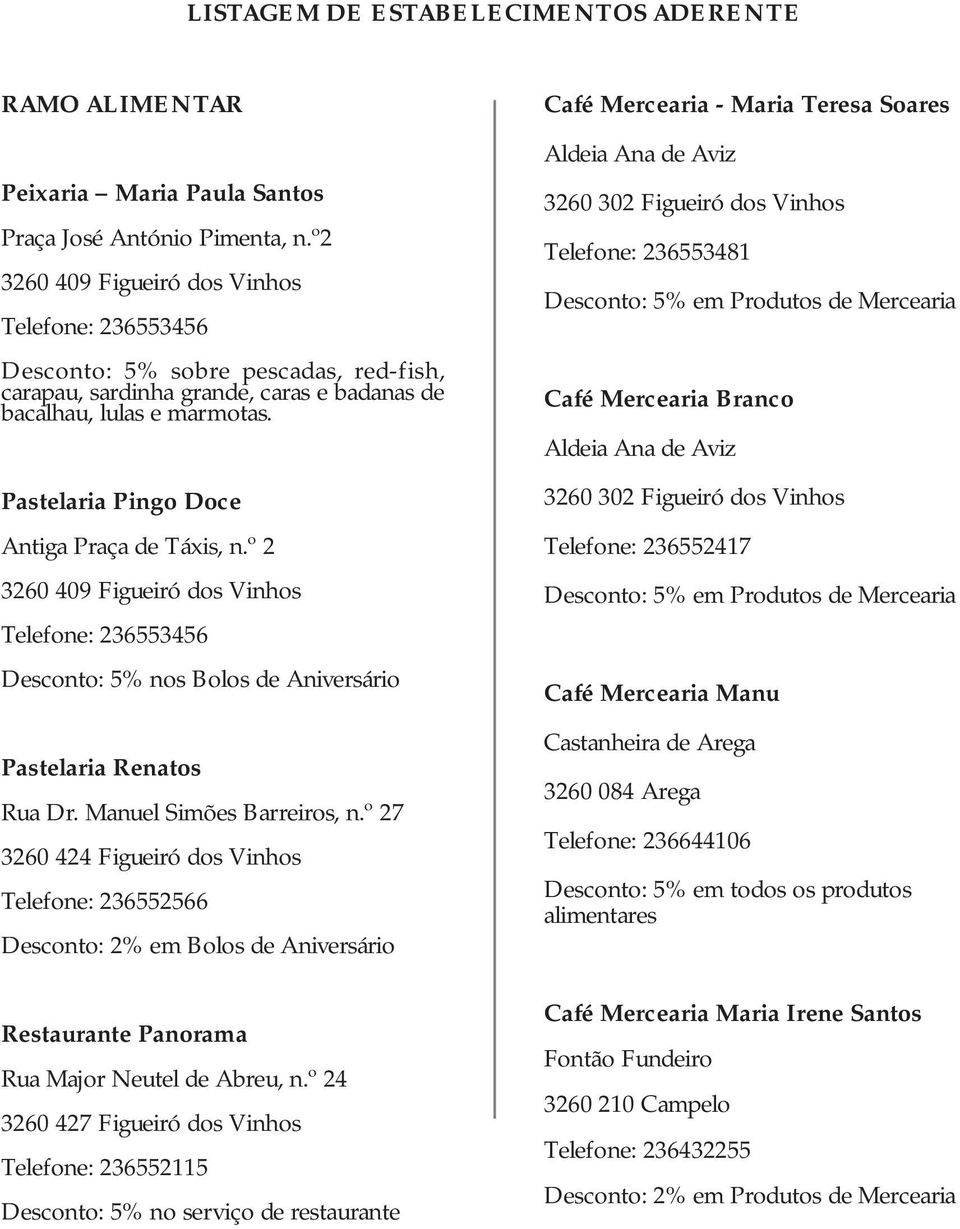 º 2 Telefone: 236553456 Desconto: 5% nos Bolos de Aniversário Pastelaria Renatos Rua Dr. Manuel Simões Barreiros, n.