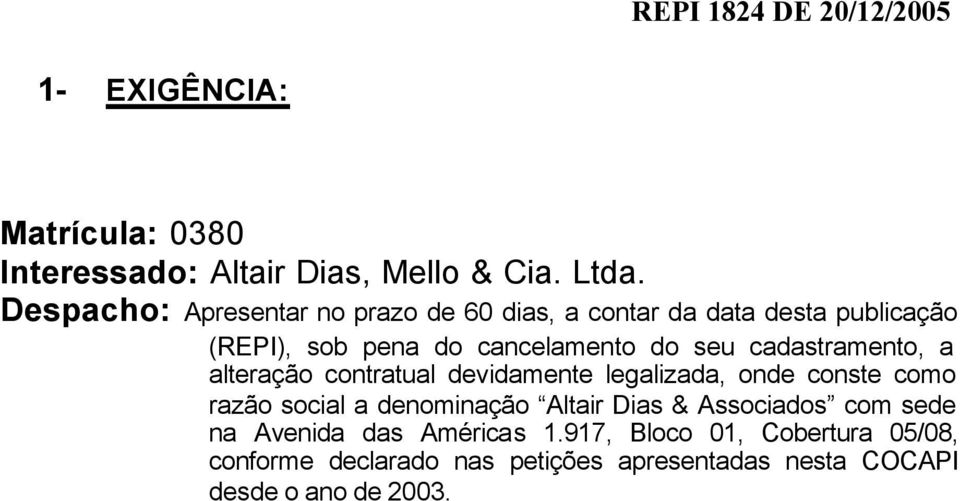 cadastramento, a alteração contratual devidamente legalizada, onde conste como razão social a denominação Altair Dias &