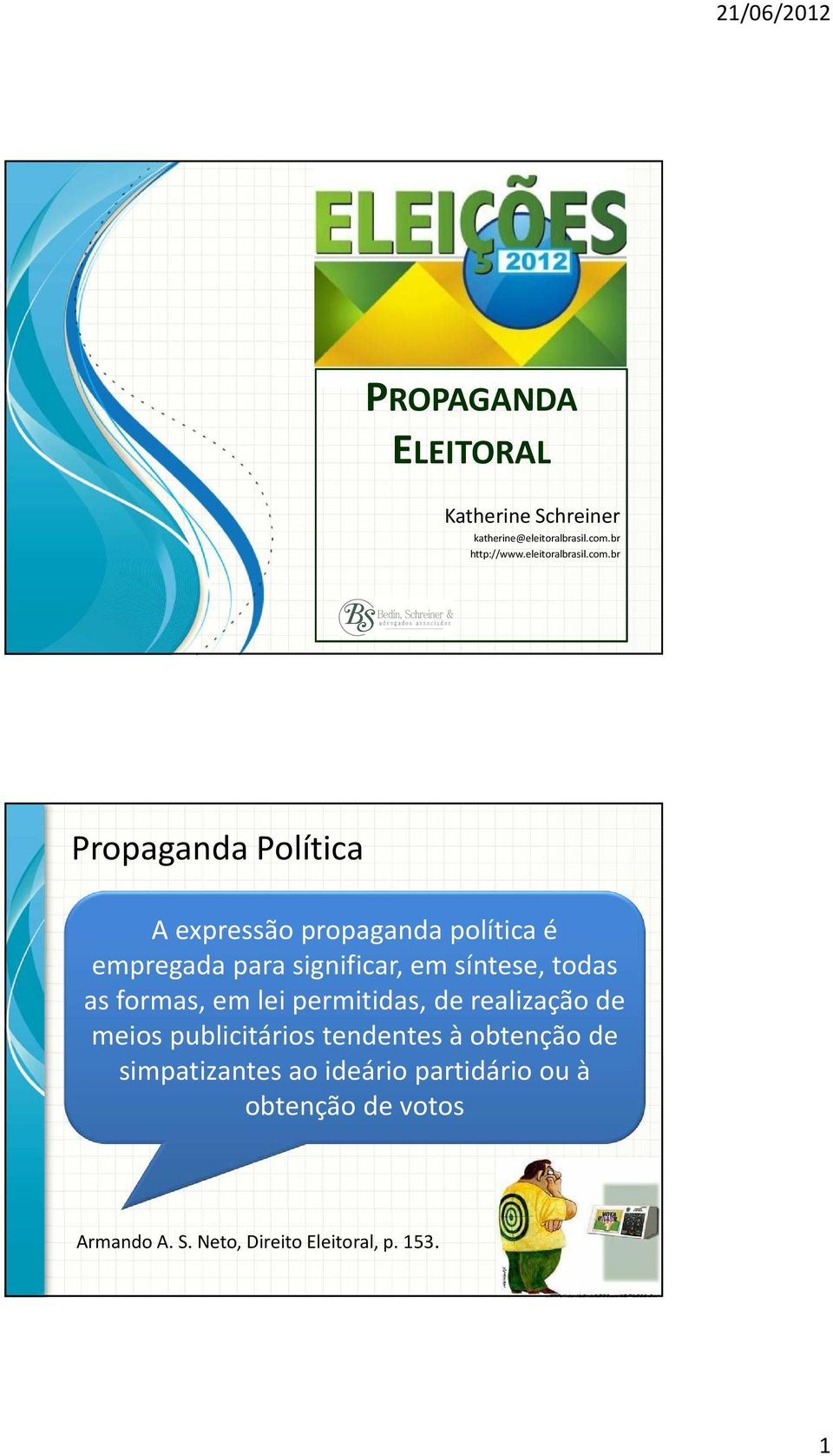 br Propaganda Política A expressão propaganda política é empregada para significar, em síntese, todas