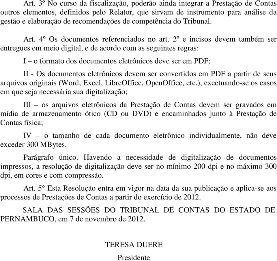 2º e incisos devem também ser entregues em meio digital, e de acordo com as seguintes regras: I o formato dos documentos eletrônicos deve ser em PDF; II - Os documentos eletrônicos devem ser