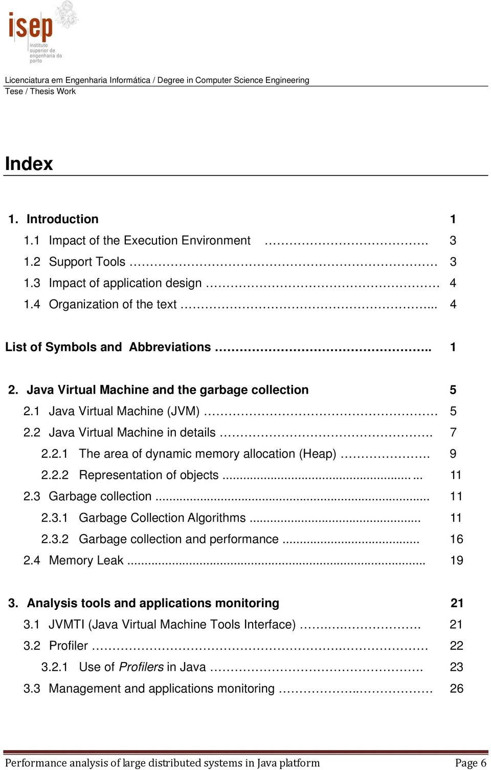 ..... 11 2.3 Garbage collection... 11 2.3.1 Garbage Collection Algorithms... 11 2.3.2 Garbage collection and performance... 16 2.4 Memory Leak... 19 3.