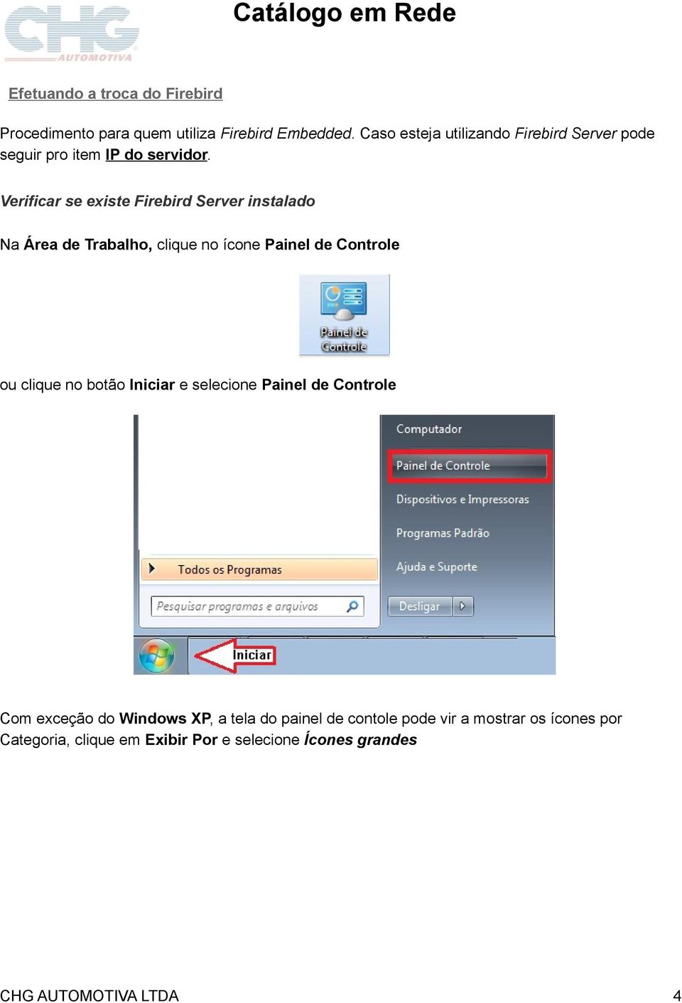 Verificar se existe Firebird Server instalado Na Área de Trabalho, clique no ícone Painel de Controle ou clique no botão