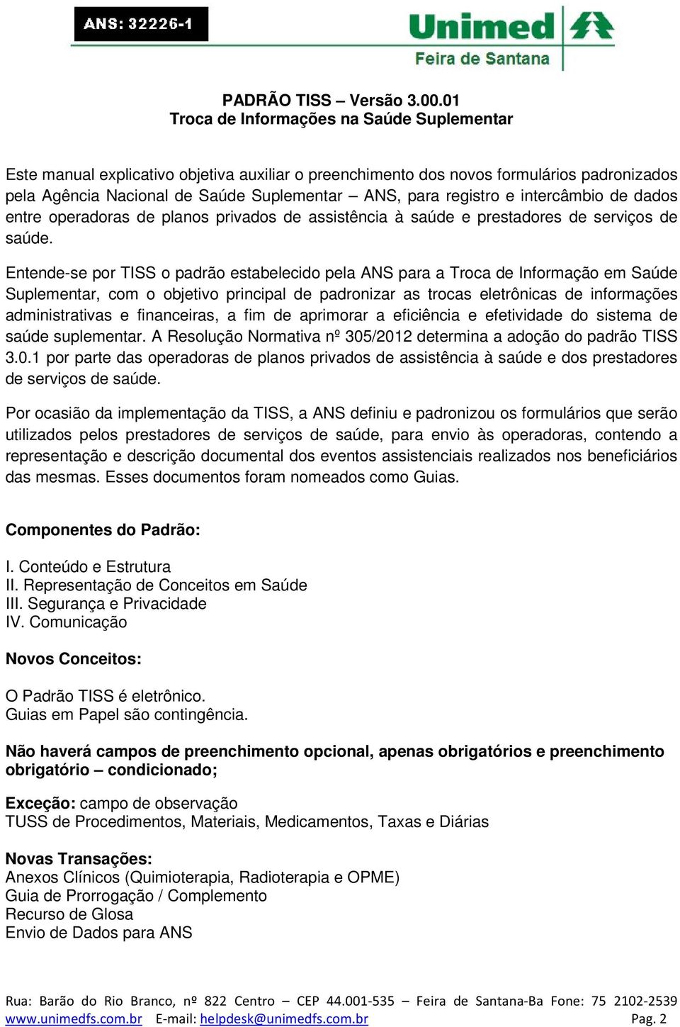 e intercâmbio de dados entre operadoras de planos privados de assistência à saúde e prestadores de serviços de saúde.