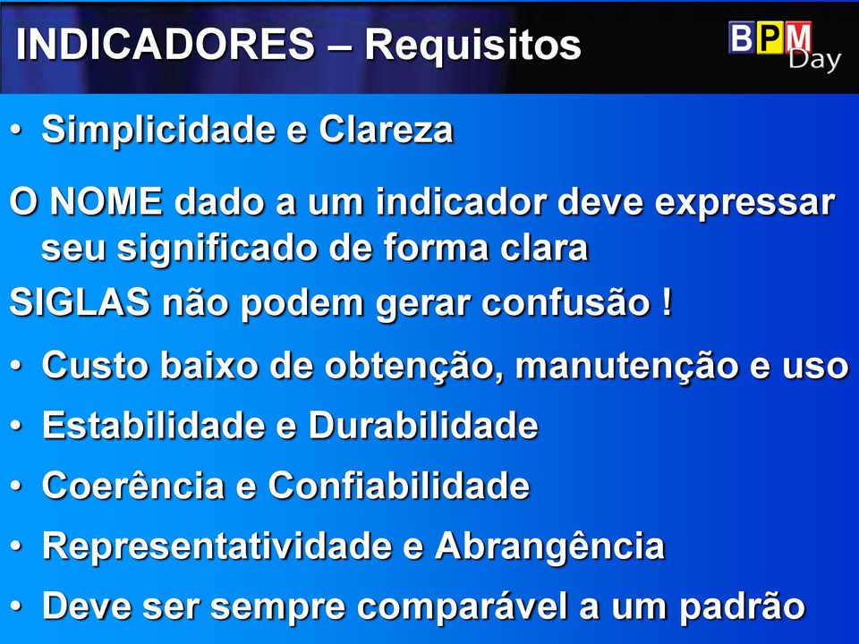 Custo baixo de obtenção, manutenção e uso Estabilidade e Durabilidade Coerência