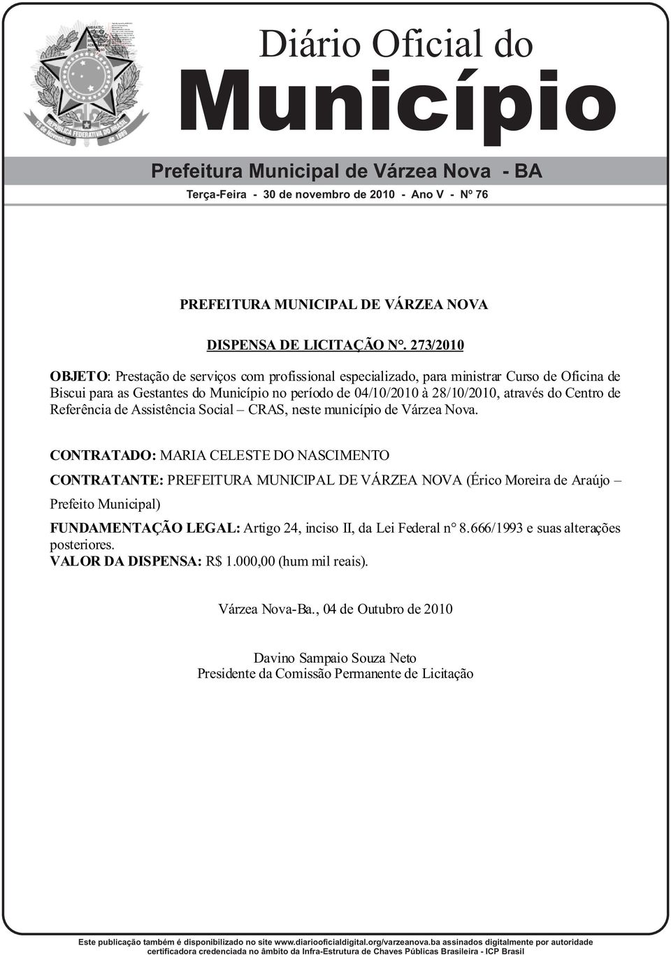 273/2010 OBJETO: Prestação de serviços com profissional especializado, para ministrar Curso de Oficina de Biscui para as Gestantes do Município no período de