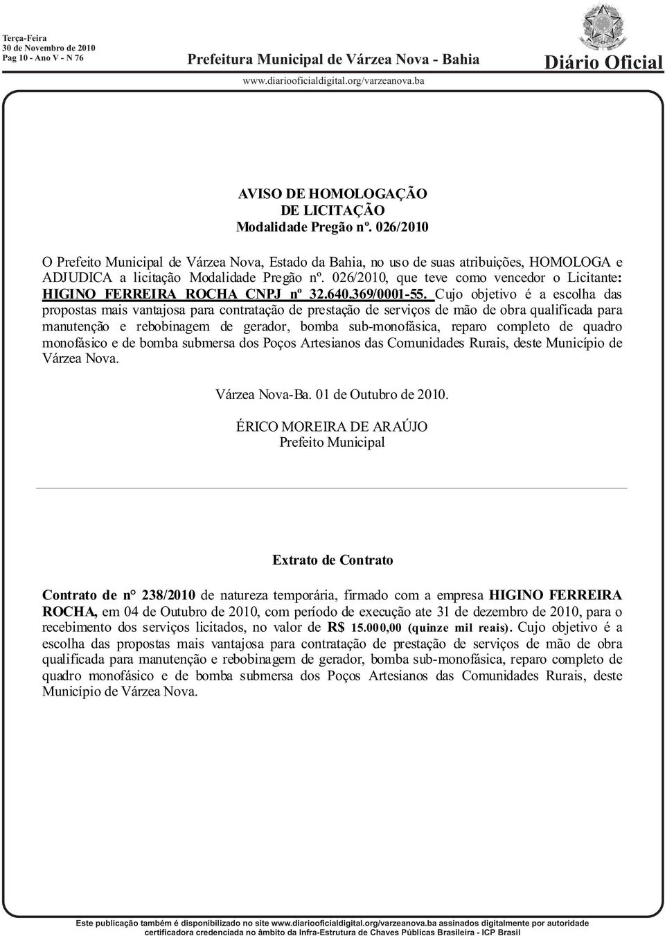 026/2010, que teve como vencedor o Licitante: HIGINO FERREIRA ROCHA CNPJ nº 32.640.369/0001-55.