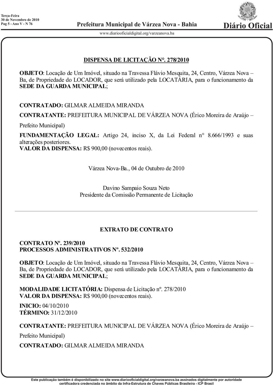 GUARDA MUNICIPAL; CONTRATADO: GILMAR ALMEIDA MIRANDA FUNDAMENTAÇÃO LEGAL: Artigo 24, inciso X, da Lei Federal n 8.666/1993 e suas alterações posteriores.