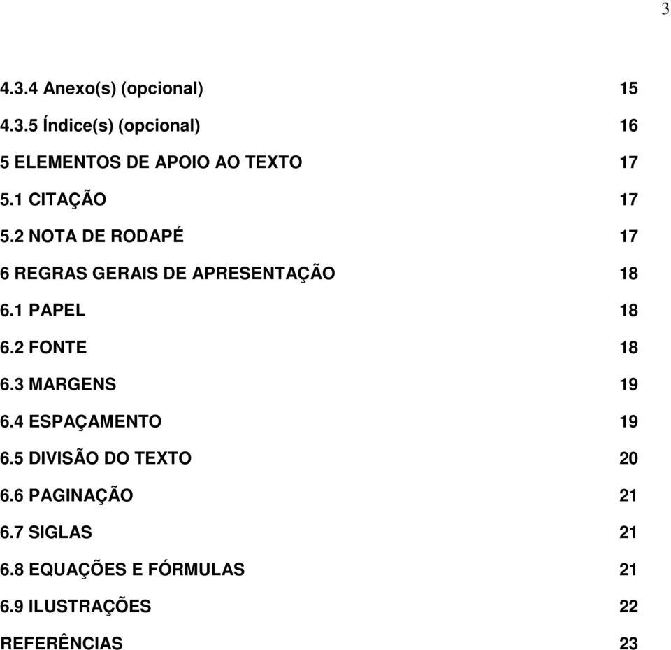 2 FONTE 18 6.3 MARGENS 19 6.4 ESPAÇAMENTO 19 6.5 DIVISÃO DO TEXTO 20 6.