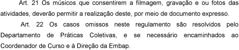 Art. 22 Os casos omissos neste regulamento são resolvidos pelo Departamento de