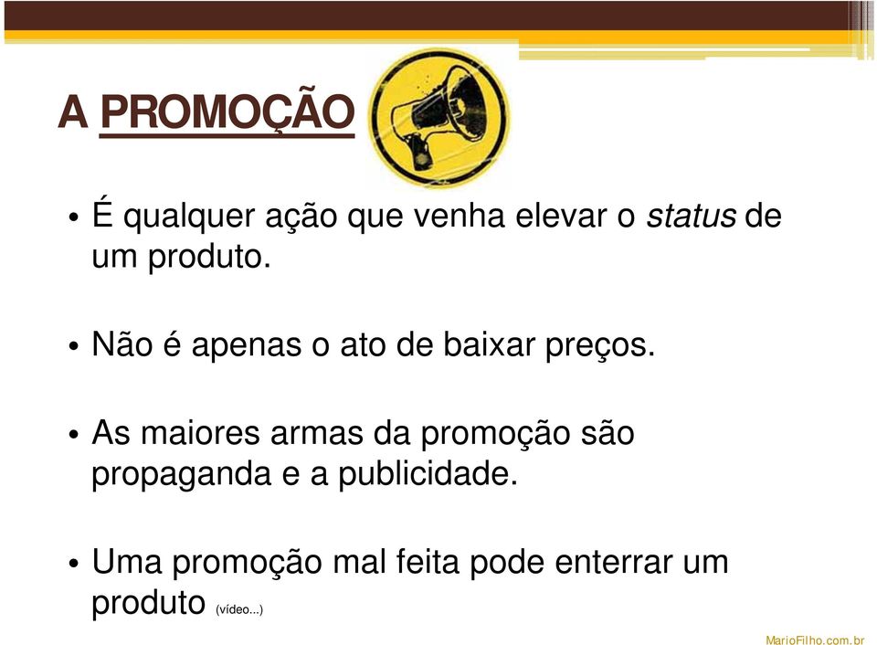 As maiores armas da promoção são propaganda e a