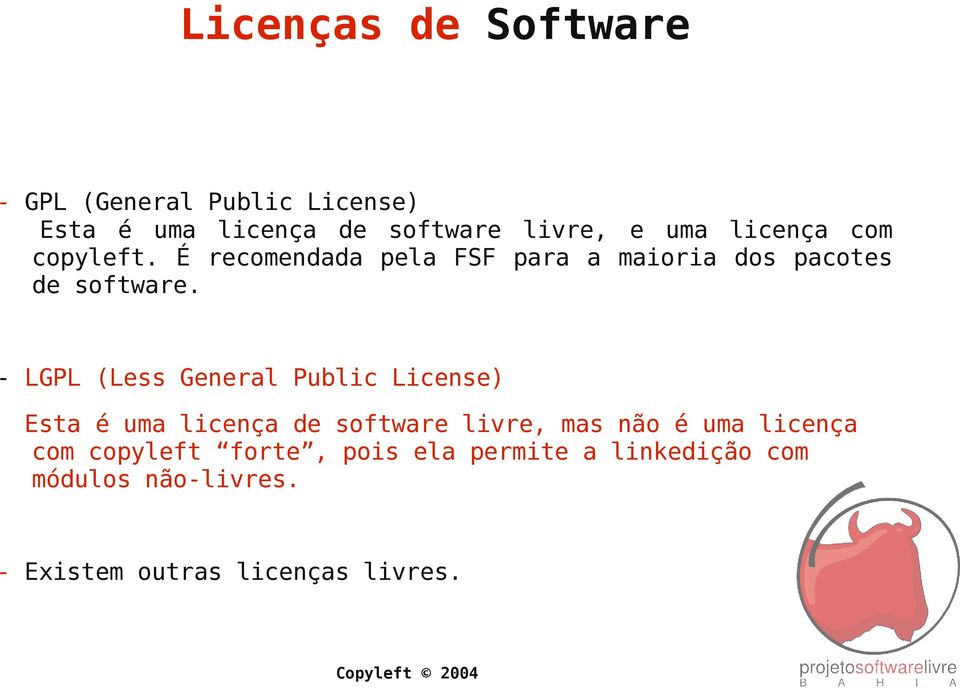 - LGPL (Less General Public License) Esta é uma licença de software livre, mas não é uma licença