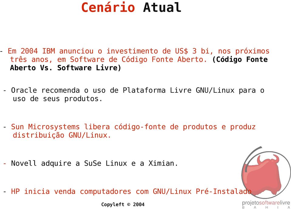 Software Livre) - Oracle recomenda o uso de Plataforma Livre GNU/Linux para o uso de seus produtos.