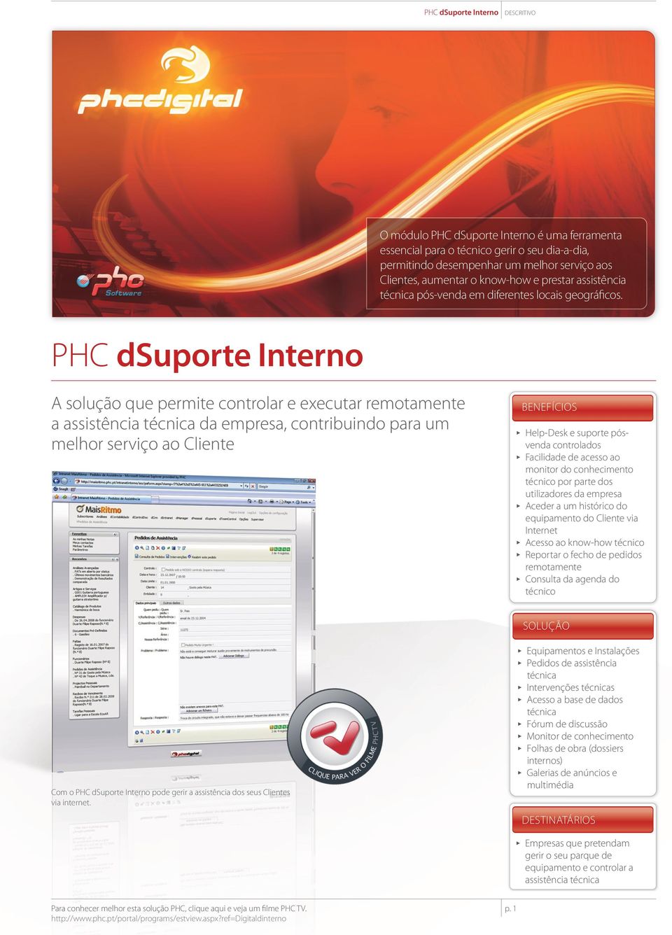 PHC dsuporte Interno A solução que permite controlar e executar remotamente a assistência técnica da empresa, contribuindo para um melhor serviço ao Cliente BENEFÍCIOS ππ Help-Desk e suporte pós-