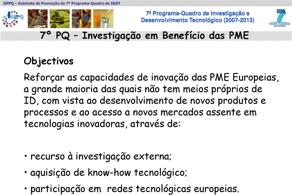 novos produtos e processos e ao acesso a novos mercados assente em tecnologias inovadoras, através de: