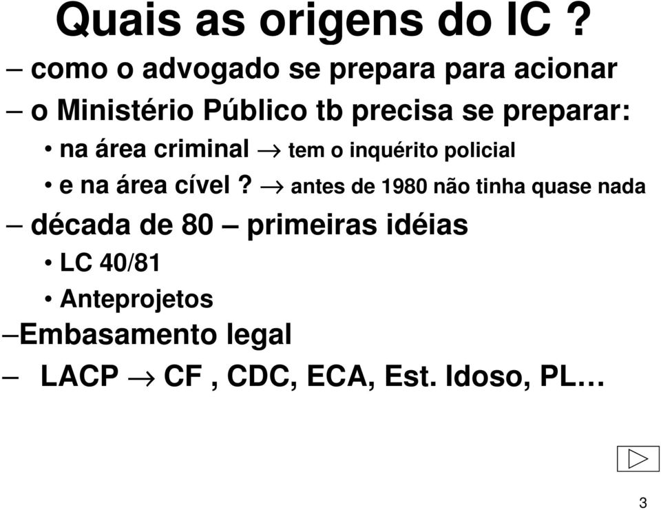 preparar: na área criminal tem o inquérito policial e na área cível?