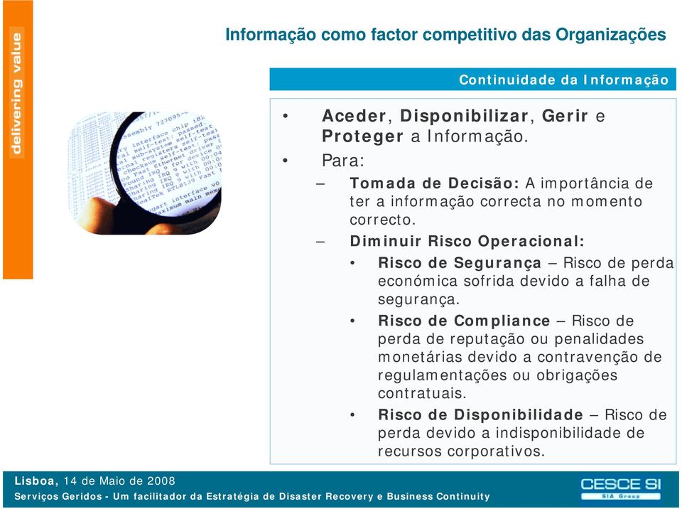 Diminuir Risco Operacional: Risco de Segurança Risco de perda económica sofrida devido a falha de segurança.