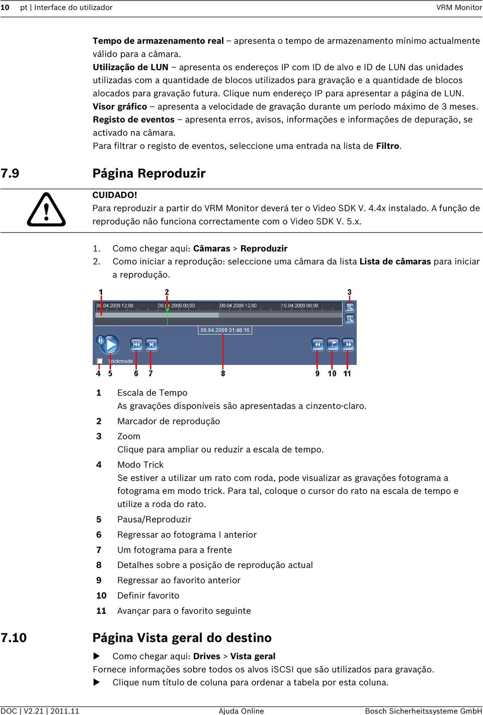 futura. Clique num endereço IP para apresentar a página de LUN. Visor gráfico apresenta a velocidade de gravação durante um período máximo de 3 meses.