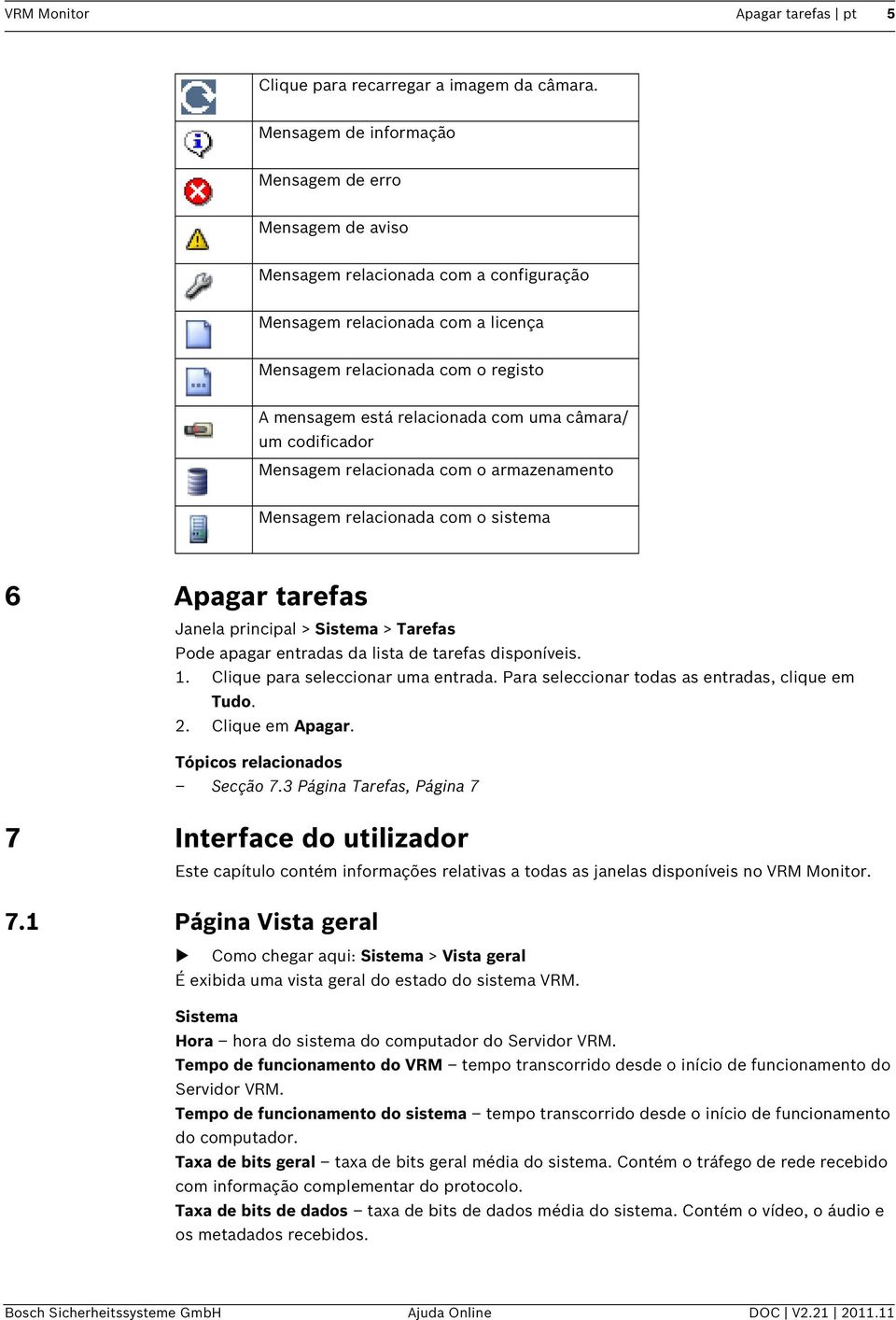 uma câmara/ um codificador Mensagem relacionada com o armazenamento Mensagem relacionada com o sistema 6 Apagar tarefas Janela principal > Sistema > Tarefas Pode apagar entradas da lista de tarefas