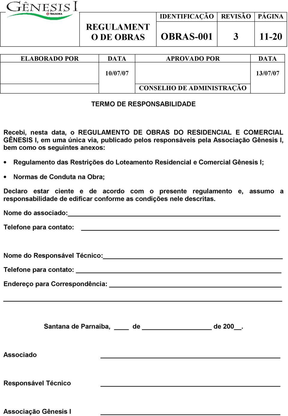 Gênesis I; Normas de Conduta na Obra; Declaro estar ciente e de acordo com o presente regulamento e, assumo a responsabilidade de edificar conforme as condições nele descritas.