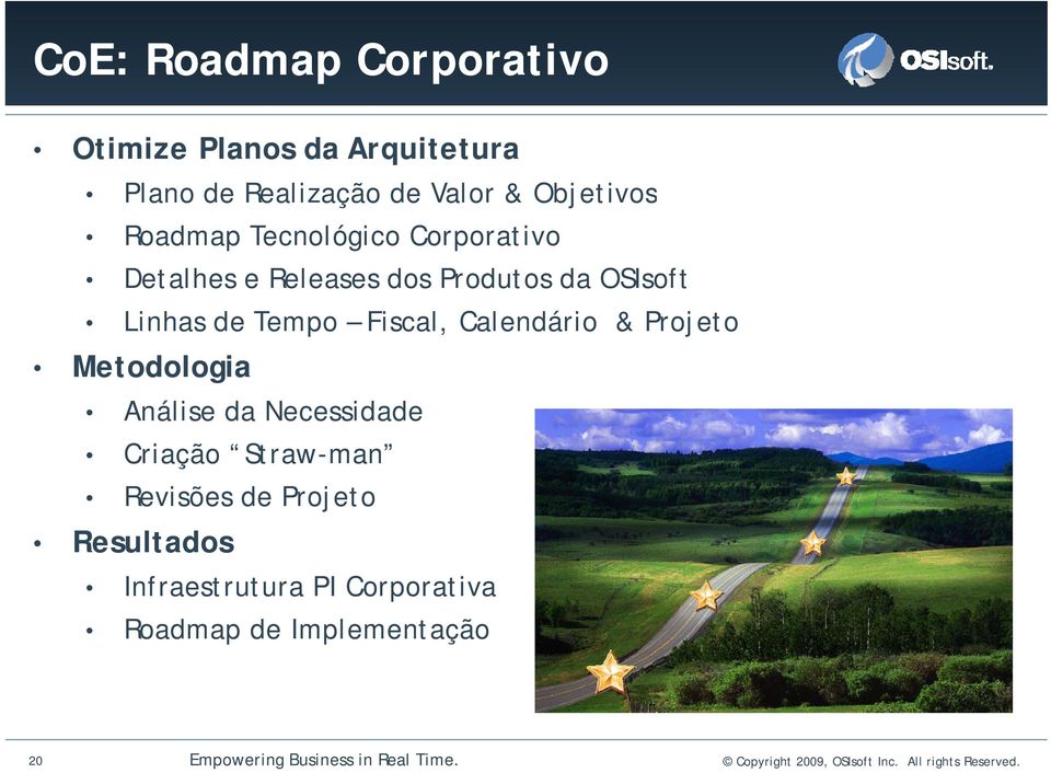 Projeto Metodologia Análise da Necessidade Criação Straw-man Revisões de Projeto Resultados Infraestrutura PI