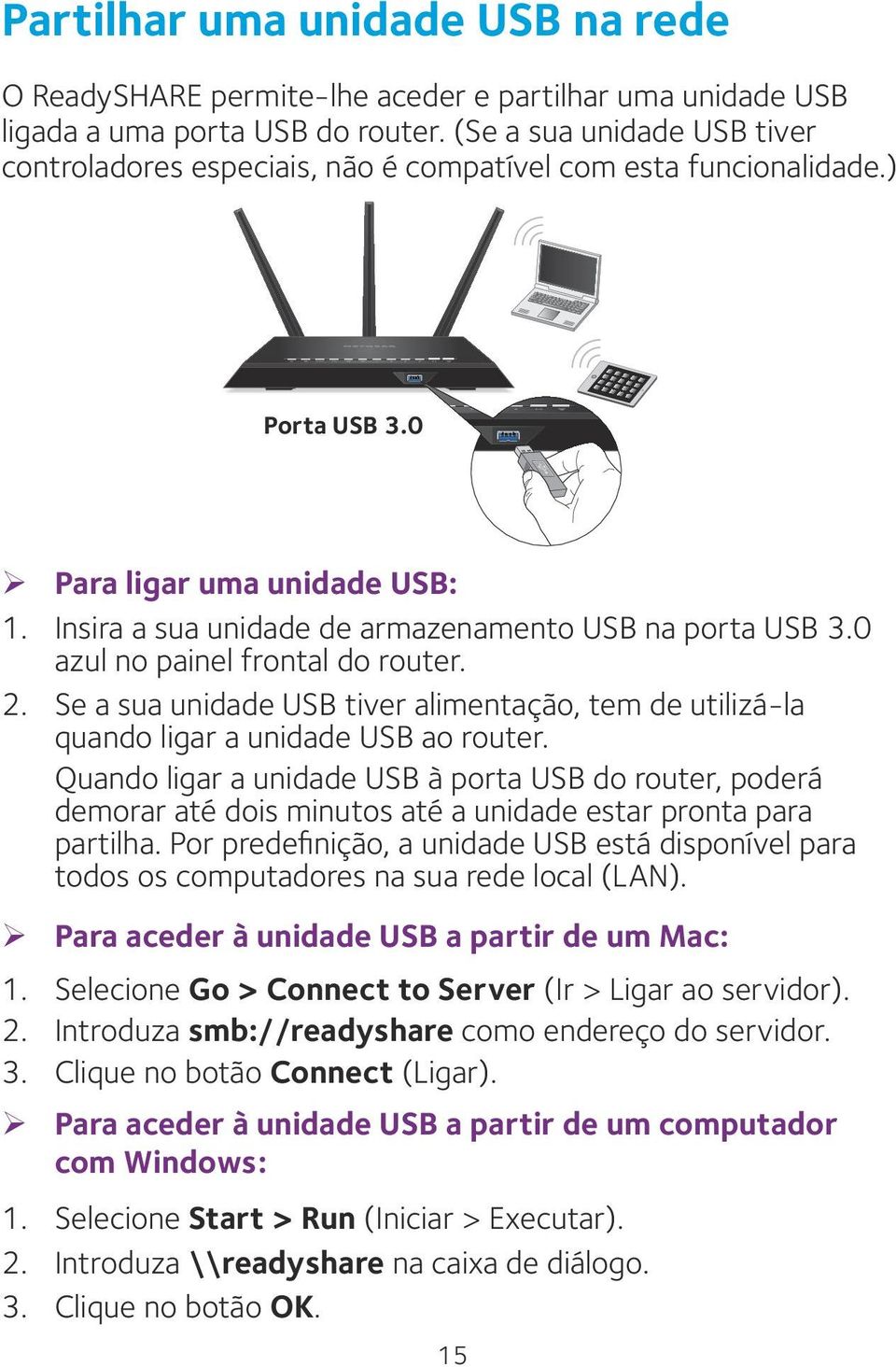 0 azul no painel frontal do router. 2. Se a sua unidade USB tiver alimentação, tem de utilizá-la quando ligar a unidade USB ao router.