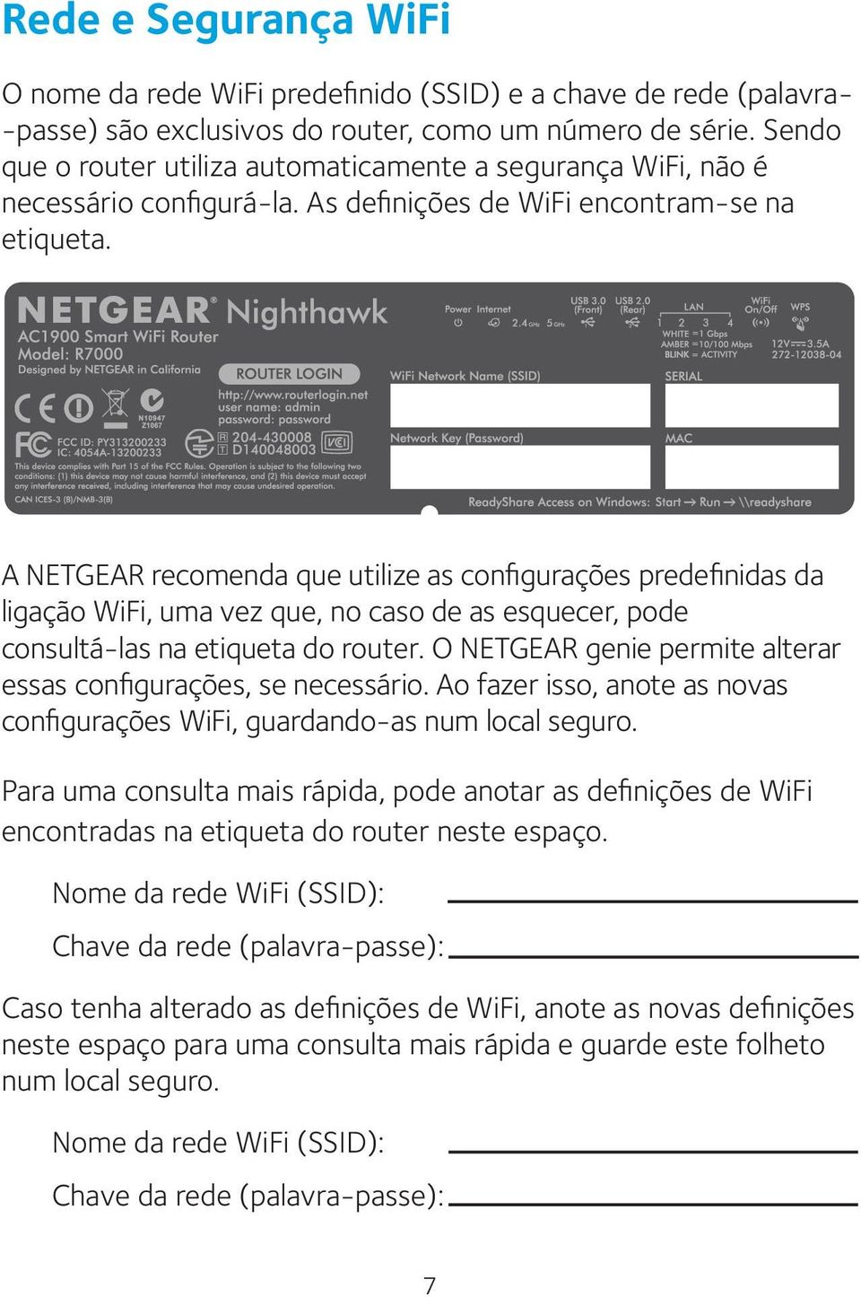 A NETGEAR recomenda que utilize as configurações predefinidas da ligação WiFi, uma vez que, no caso de as esquecer, pode consultá-las na etiqueta do router.