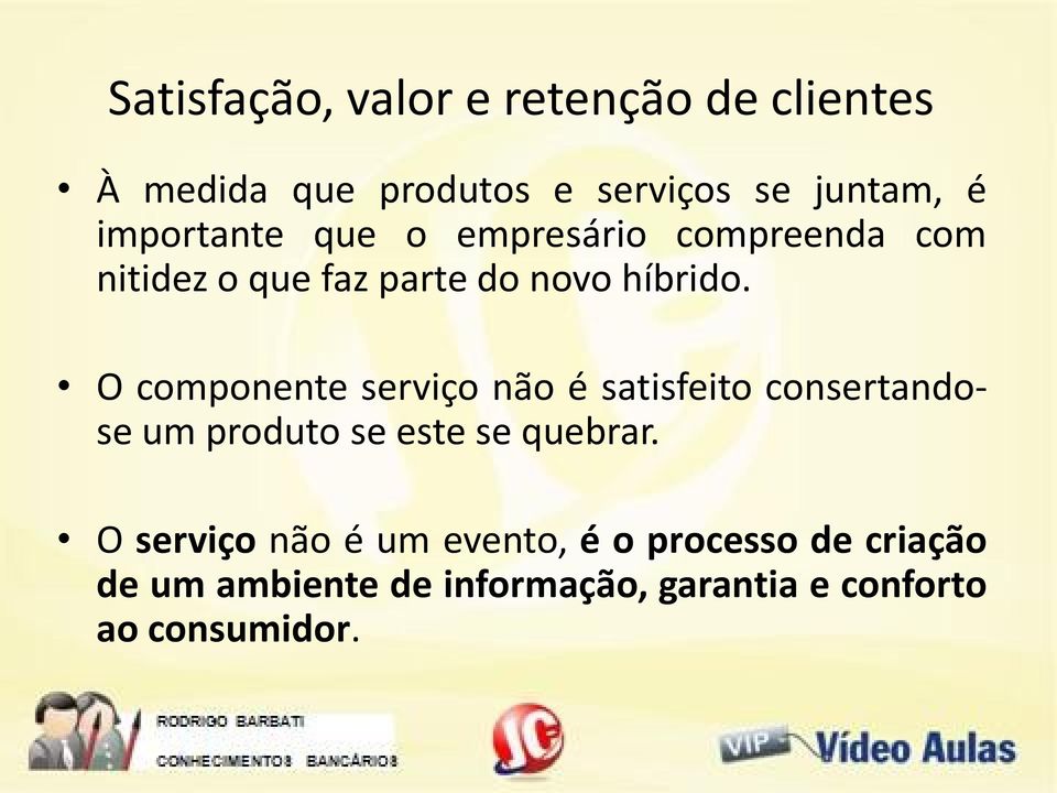 O componente serviço não é satisfeito consertandose um produto se este se quebrar.