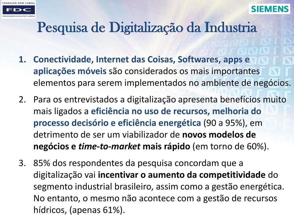 Para os entrevistados a digitalização apresenta benefícios muito mais ligados a eficiência no uso de recursos, melhoria do processo decisório e eficiência energética (90 a 95%), em