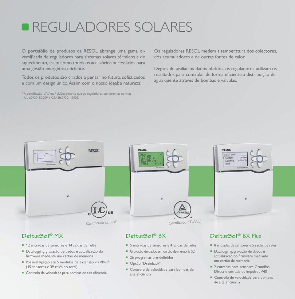 Os reguladores RESOL medem a temperatura dos colectores, dos acumuladores e de outras fontes de calor.