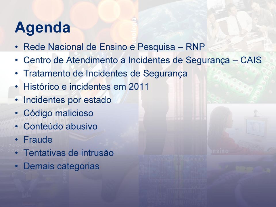 Segurança Histórico e incidentes em 2011 Incidentes por estado