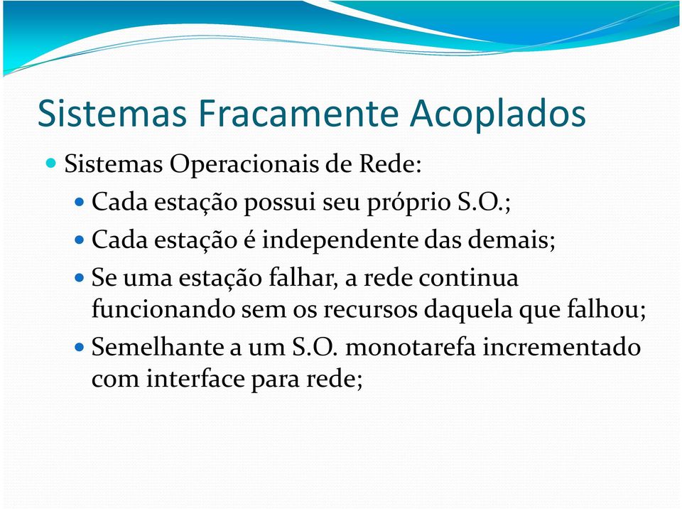 ; Cada estação é independente das demais; Se uma estação falhar, a rede