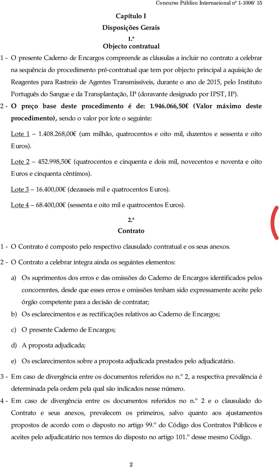 pré-contratual que tem por objecto principal a aquisição de Reagentes para Rastreio de Agentes Transmissíveis, durante o ano de 2015, pelo Instituto Português do Sangue e da Transplantação, IP
