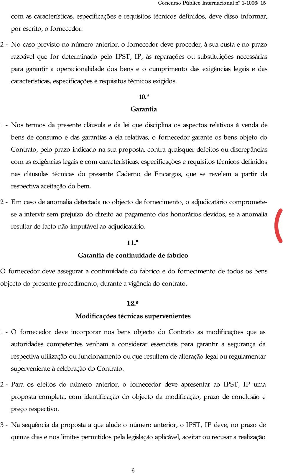 operacionalidade dos bens e o cumprimento das exigências legais e das características, especificações e requisitos técnicos exigidos. 10.