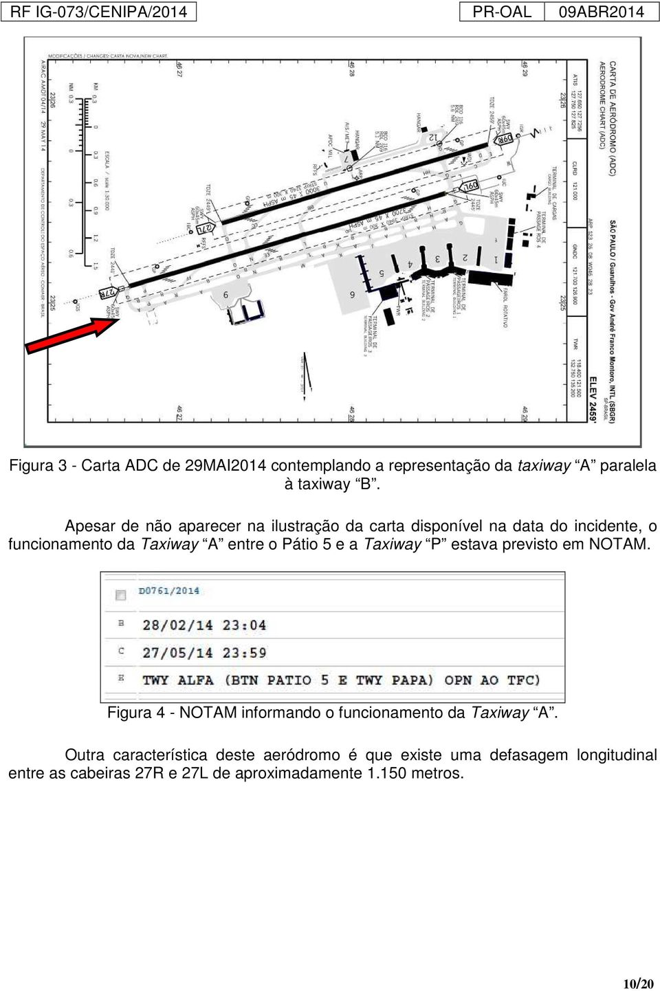 Pátio 5 e a Taxiway P estava previsto em NOTAM. Figura 4 - NOTAM informando o funcionamento da Taxiway A.