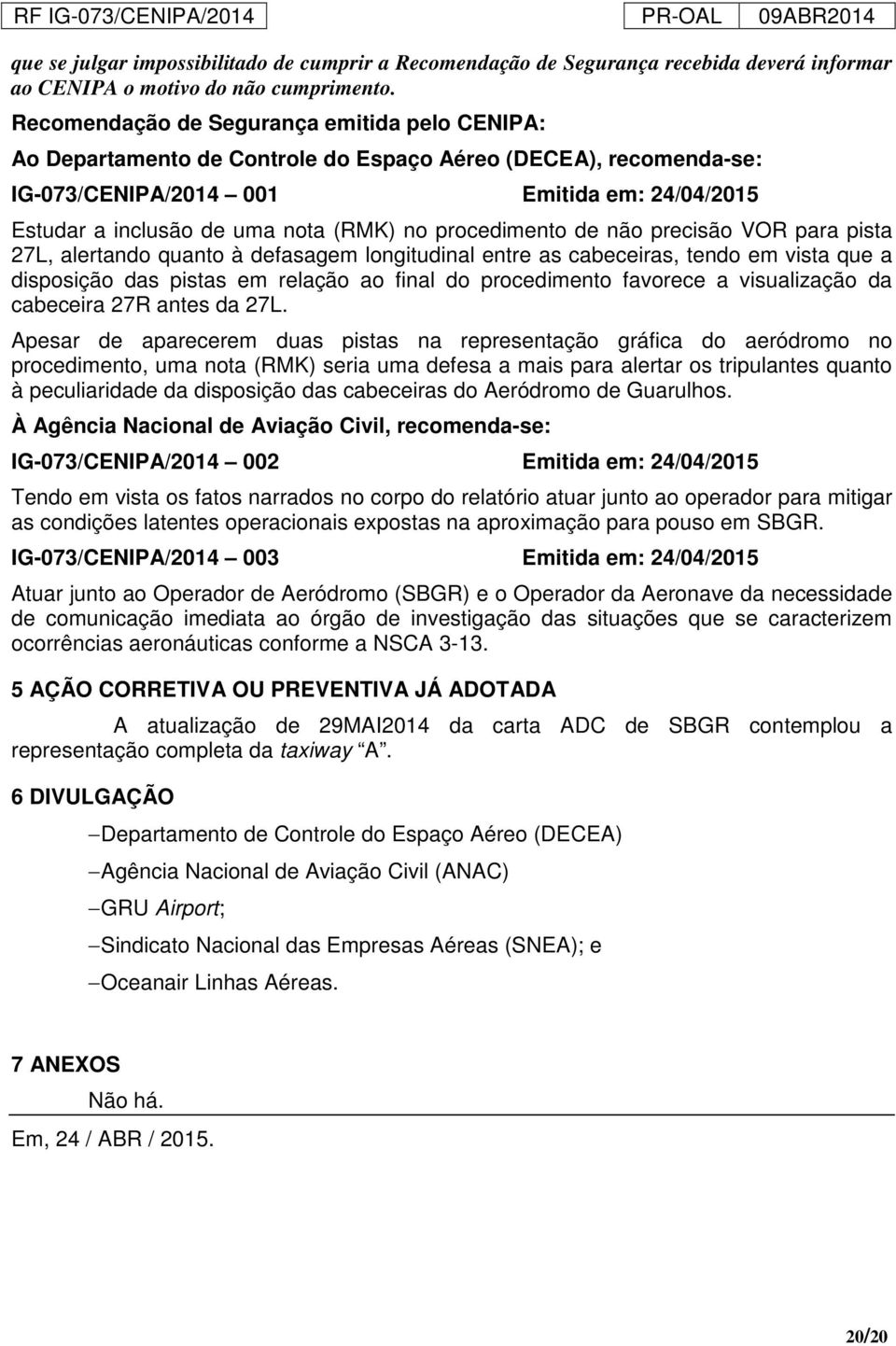 procedimento de não precisão VOR para pista 27L, alertando quanto à defasagem longitudinal entre as cabeceiras, tendo em vista que a disposição das pistas em relação ao final do procedimento favorece