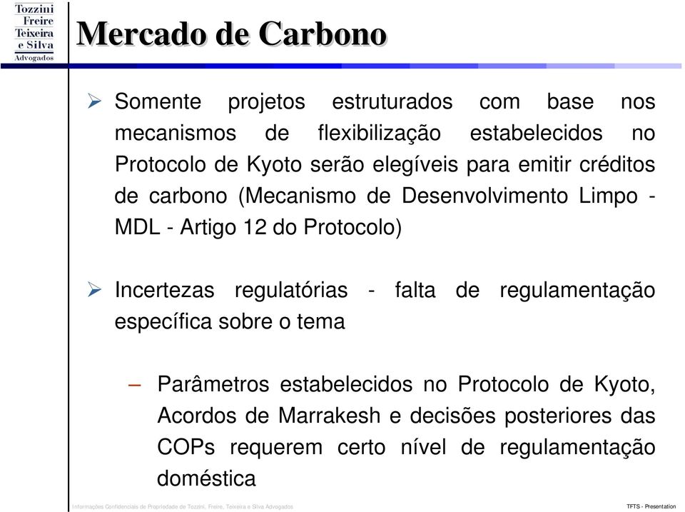 Artigo 12 do Protocolo) Incertezas regulatórias - falta de regulamentação específica sobre o tema Parâmetros