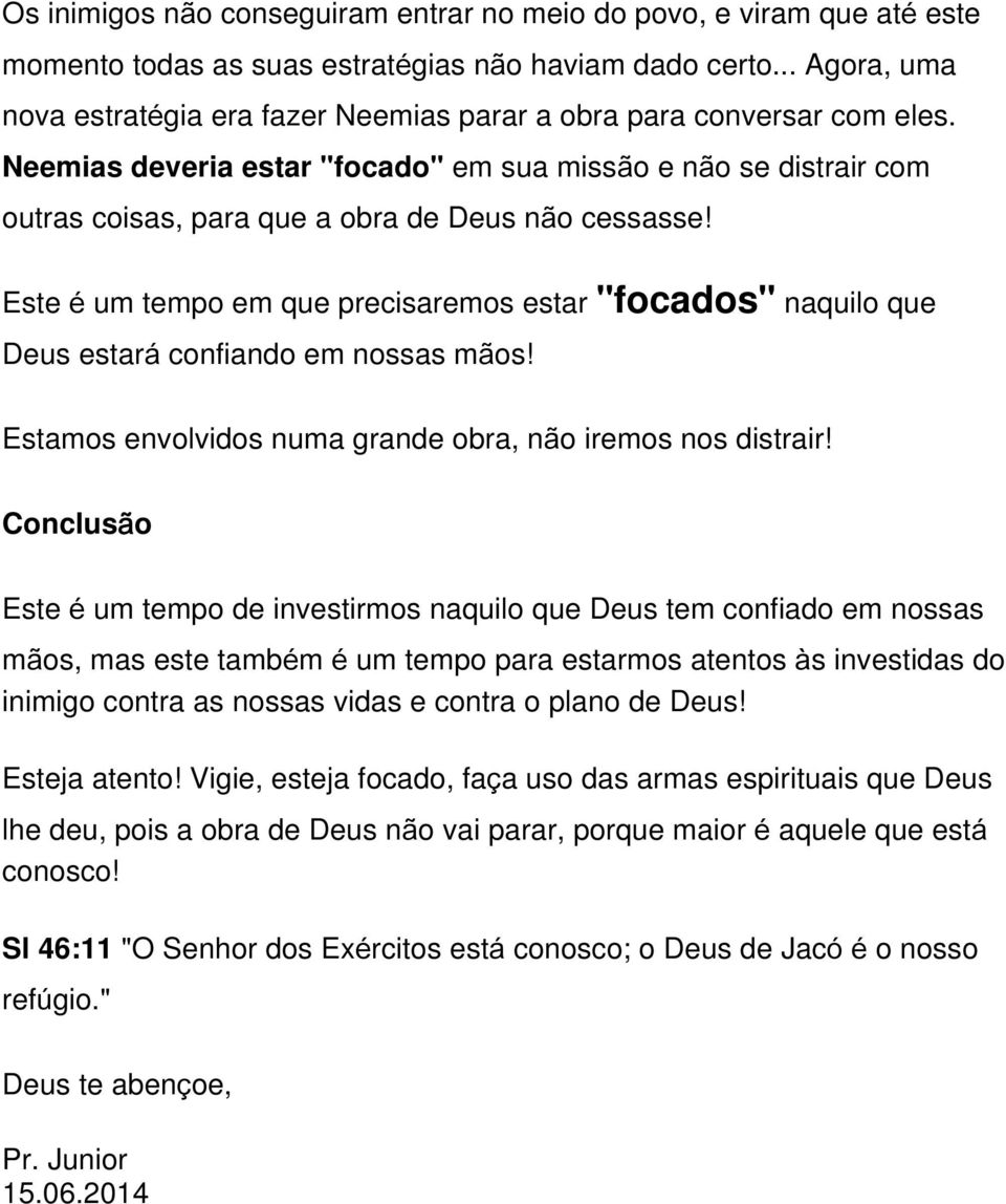 Neemias deveria estar "focado" em sua missão e não se distrair com outras coisas, para que a obra de Deus não cessasse!