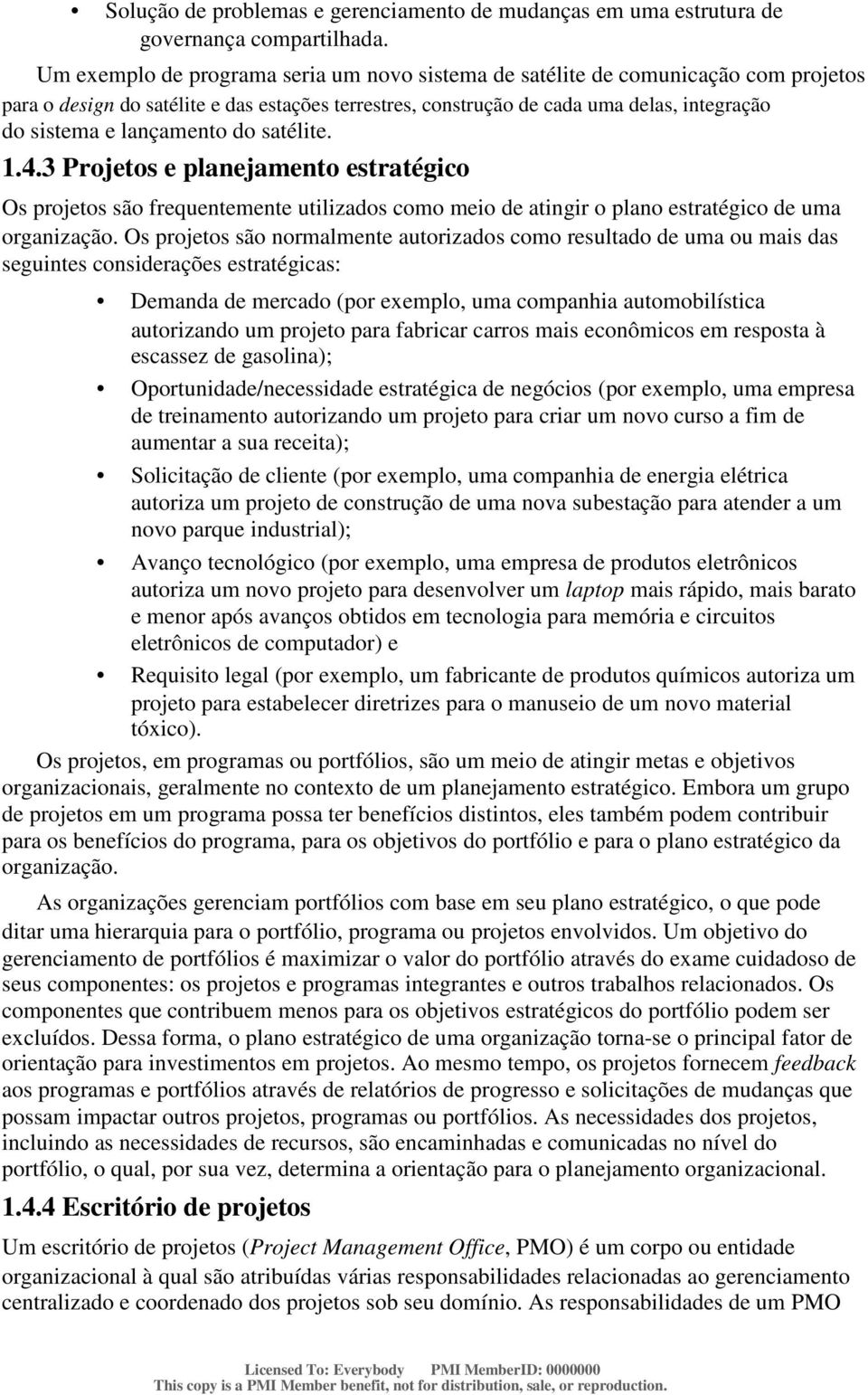 lançamento do satélite. 1.4.3 Projetos e planejamento estratégico Os projetos são frequentemente utilizados como meio de atingir o plano estratégico de uma organização.