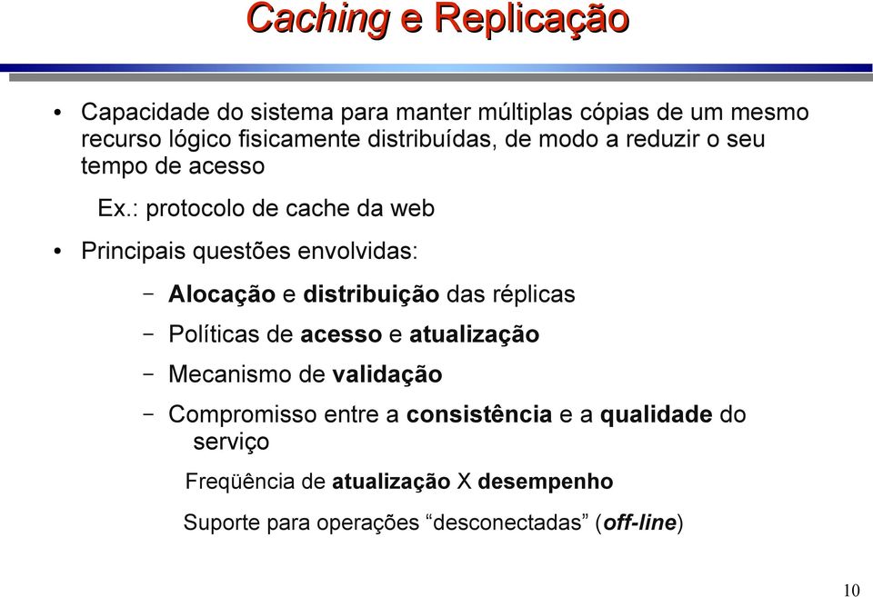 : protocolo de cache da web Principais questões envolvidas: Alocação e distribuição das réplicas Políticas de acesso