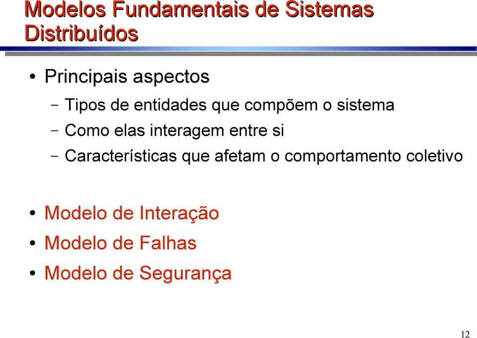 interagem entre si Características que afetam o comportamento