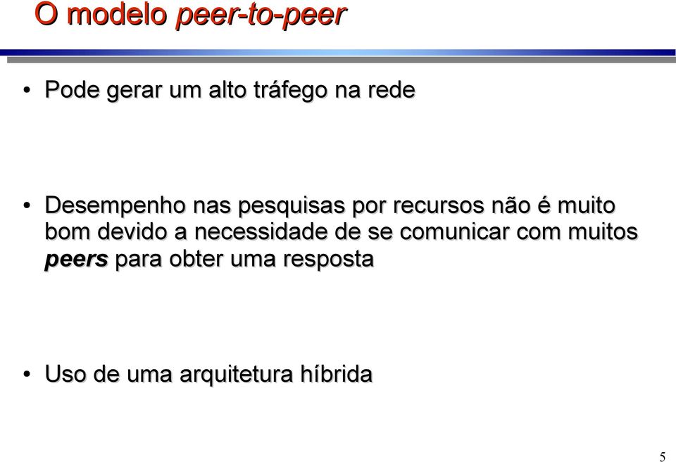 bom devido a necessidade de se comunicar com muitos