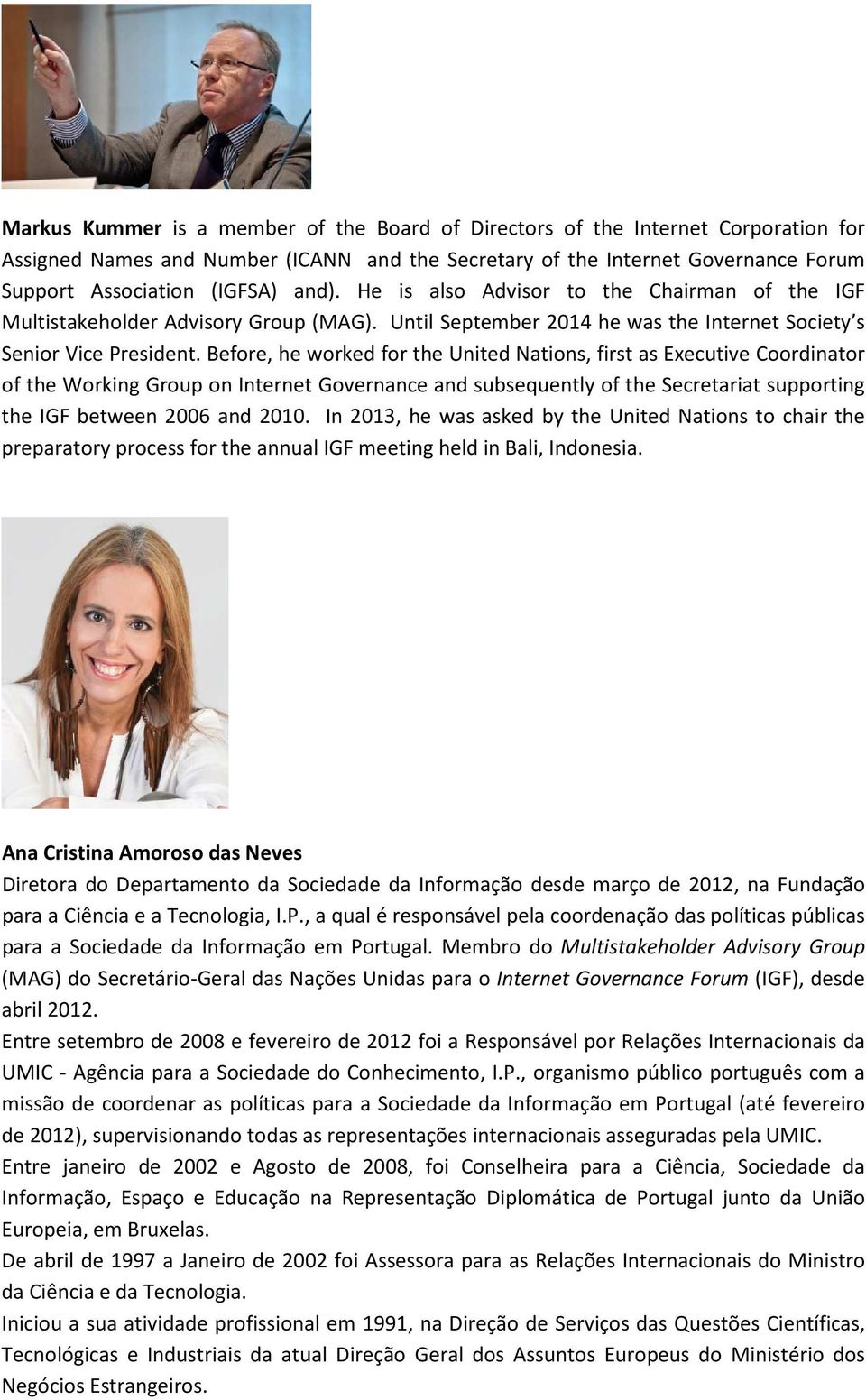 Before, he worked for the United Nations, first as Executive Coordinator of the Working Group on Internet Governance and subsequently of the Secretariat supporting the IGF between 2006 and 2010.