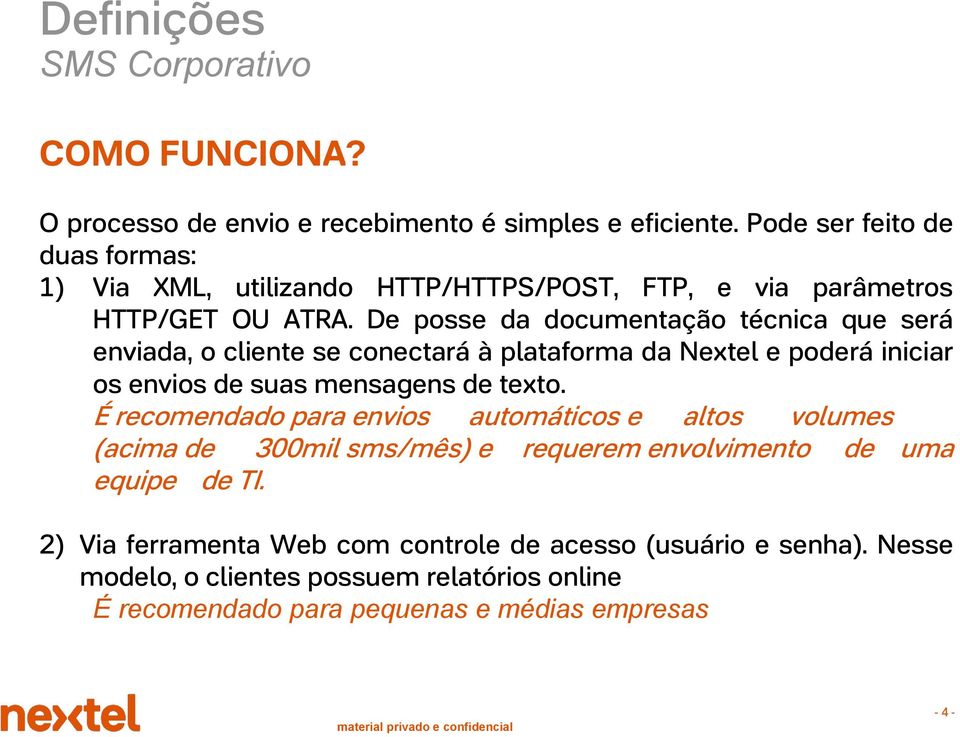 De posse da documentação técnica que será enviada, o cliente se conectará à plataforma da Nextel e poderá iniciar os envios de suas mensagens de texto.