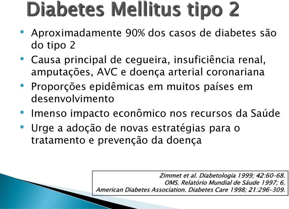 econômico nos recursos da Saúde Urge a adoção de novas estratégias para o tratamento e prevenção da doença Zimmet et al.