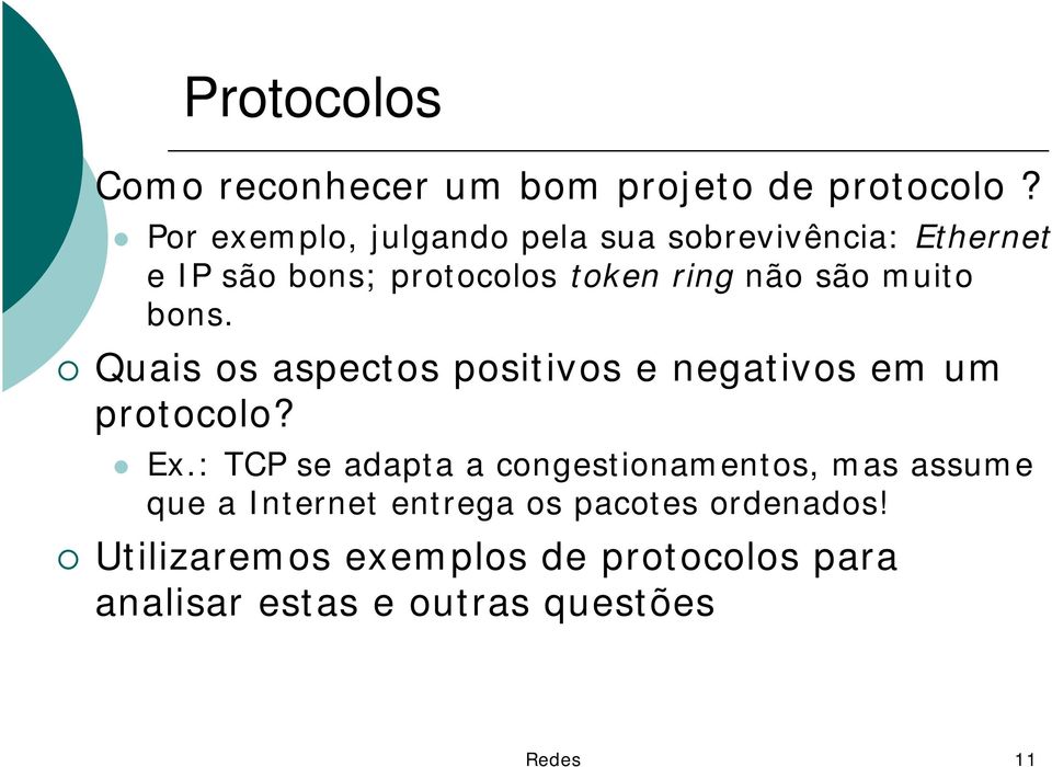 muito bons. Quais os aspectos positivos e negativos em um protocolo? Ex.