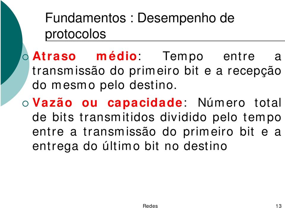 Vazão ou capacidade: Número total de bits transmitidos dividido pelo