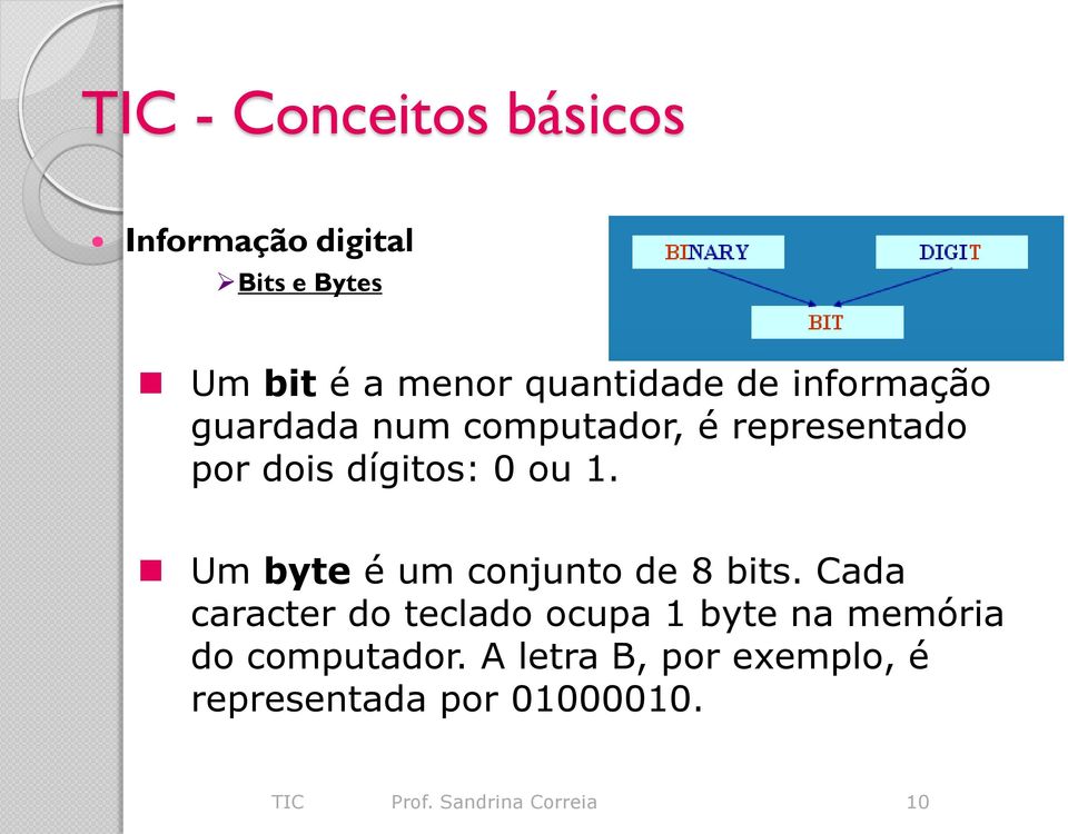 Um byte é um conjunto de 8 bits.
