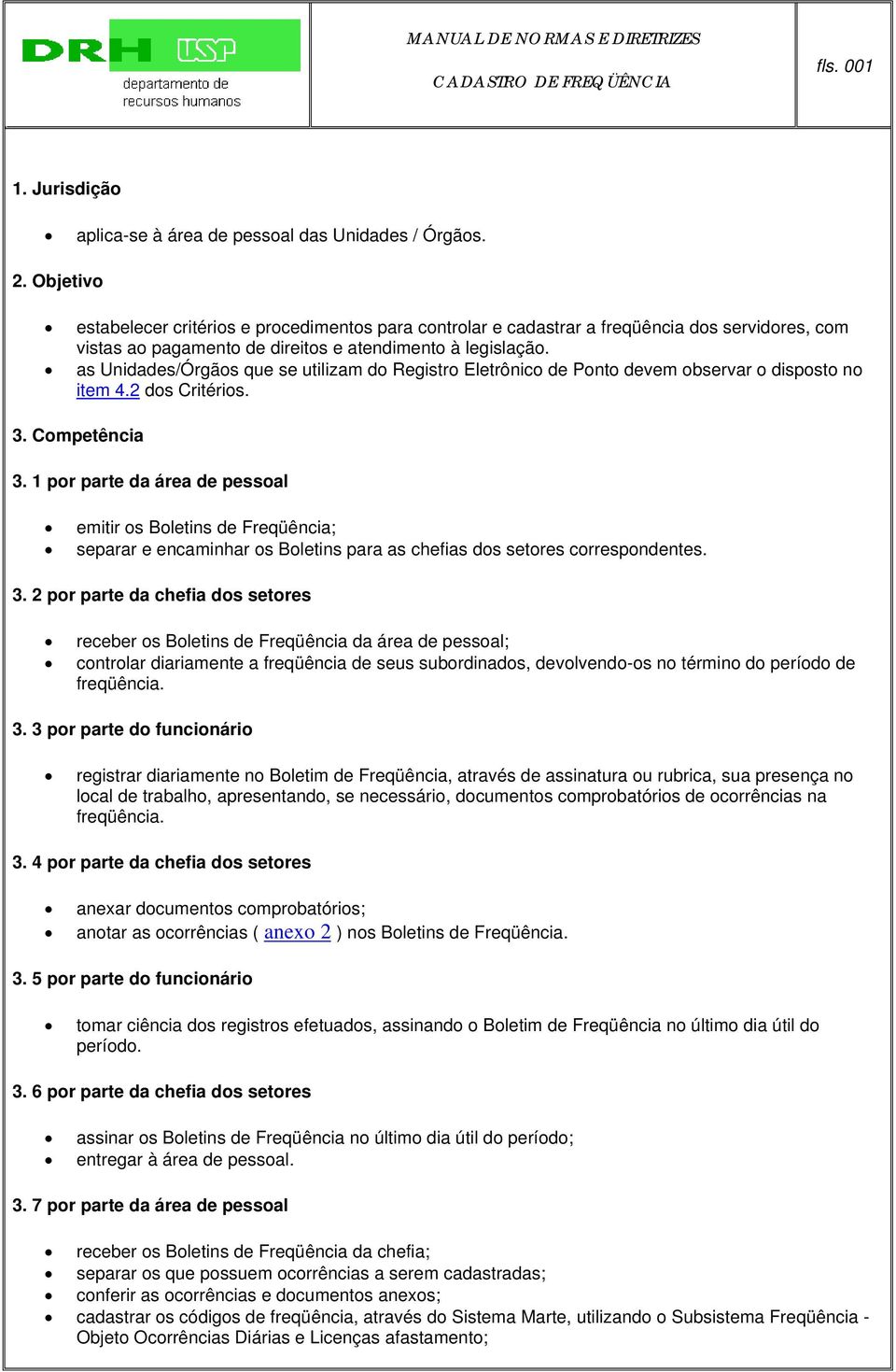 as Unidades/Órgãos que se utilizam do Registro Eletrônico de Ponto devem observar o disposto no item 4.2 dos Critérios. 3. Competência 3.