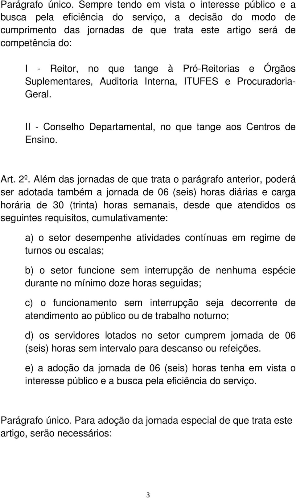 à Pró-Reitorias e Órgãos Suplementares, Auditoria Interna, ITUFES e Procuradoria- Geral. II - Conselho Departamental, no que tange aos Centros de Ensino. Art. 2º.