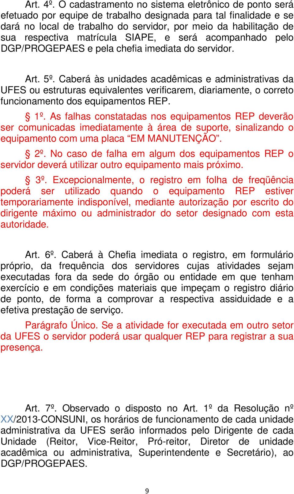 matrícula SIAPE, e será acompanhado pelo DGP/PROGEPAES e pela chefia imediata do servidor. Art. 5º.